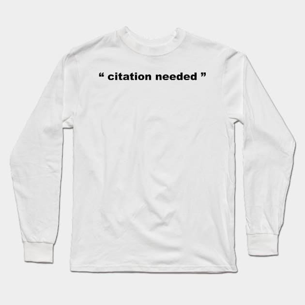 "Citation Needed" Long Sleeve T-Shirt by sweetsixty